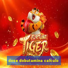 dose dobutamina calculo